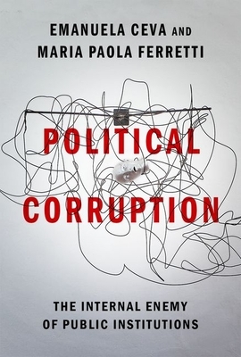 Political Corruption: The Internal Enemy of Public Institutions by Emanuela Ceva, Maria Paola Ferretti