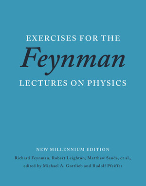 Exercises for the Feynman Lectures on Physics by Richard P. Feynman, Robert B. Leighton, Matthew L. Sands