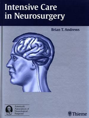 Intensive Care in Neurosurgery by Brian T. Andrews