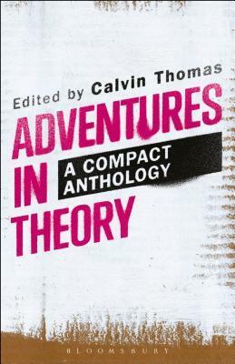 Adventures in Theory: A Compact Anthology by Calvin Thomas