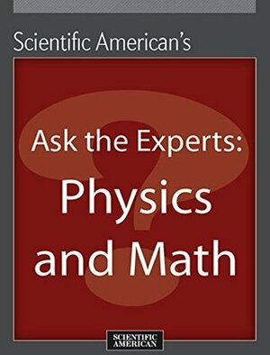 Ask the Experts: Physics and Math by Scientific American