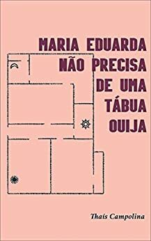 Maria Eduarda não precisa de uma tábua ouija by Thaís Campolina