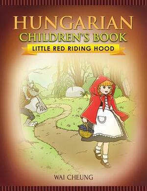 Hungarian Children's Book: Little Red Riding Hood by Wai Cheung