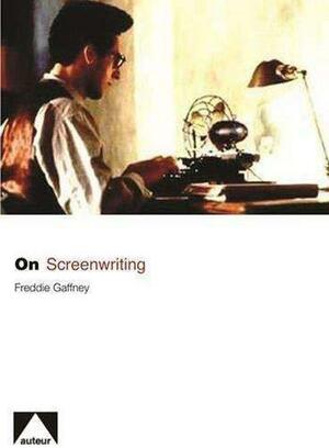 On Screenwriting by Freddie Gaffney