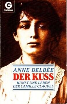 Der Kuss: Kunst und Leben der Camille Claudel by Anne Delbée