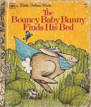 The Bouncy Baby Bunny Finds His Bed by Joan Bowden