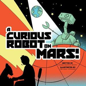 A Curious Robot on Mars! by James Duffett-Smith