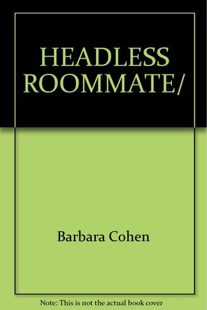 The Headless Roommate and Other Tales of Terror by Daniel Cohen