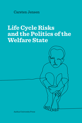 Life Cycle Risks and the Politics of the Welfare State by Carsten Jensen