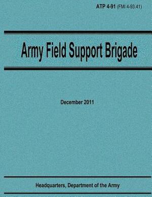 Army Field Support Brigade (ATP 4-91) by Department Of the Army