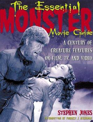 The Essential Monster Movie Guide: A Century of Creature Features on Film, TV, and Video by Stephen Jones