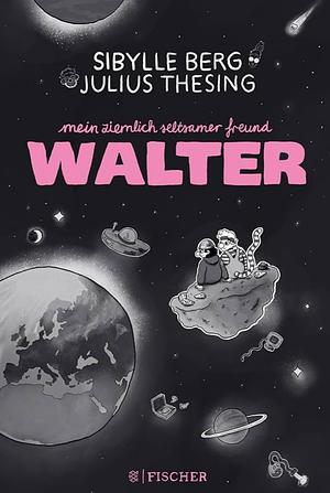 Mein ziemlich seltsamer Freund Walter: Buch für junge Menschen | Comicroman ab 10 Jahren - Mutmachgeschichte über Freundschaft und Mobbing by Sibylle Berg