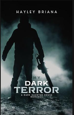My Dark Terror: A Dark Haunted House Romance by Hayley Briana