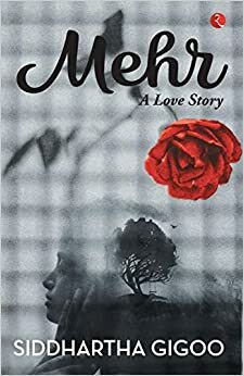 MEHR: A Love Story Paperback Siddhartha Gigoo by Siddhartha Gigoo
