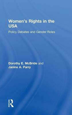 Women's Rights in the USA: Policy Debates and Gender Roles by Janine A. Parry, Dorothy E. McBride