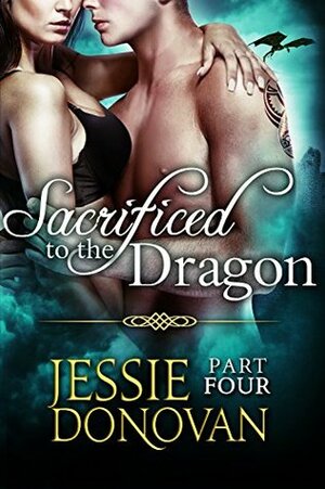 Sacrificed to the Dragon: Part 4 by Jessie Donovan