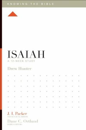 Isaiah: A 12-Week Study by Drew Hunter, J.I. Packer, Dane C. Ortlund