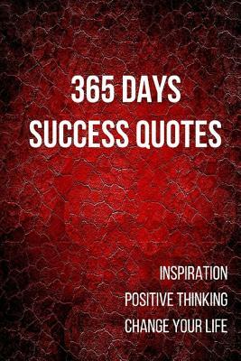 365 Days Success Quotes: Inspiration Positive Thinking Change Your Life 6x9 Inches by Pie Parker