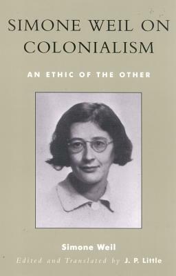 Simone Weil on Colonialism: An Ethic of the Other by Simone Weil