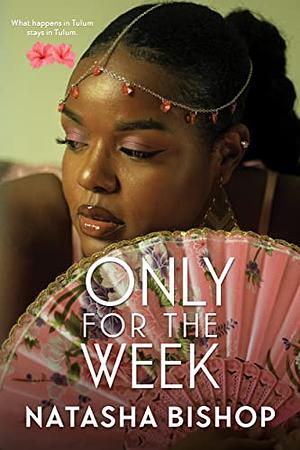 Only For The Week by Natasha Bishop