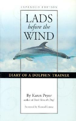 Lads Before the Wind: Diary of a Dolphin Trainer by Karen Pryor