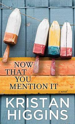 Now That You Mention It by Kristan Higgins