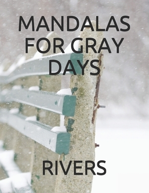 Mandalas for Gray Days by Rivers