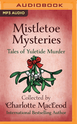 Mistletoe Mysteries: Tales of Yuletide Murder by Charlotte MacLeod