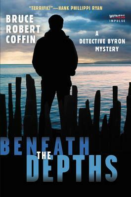 Beneath the Depths: A Detective Byron Mystery by Bruce Robert Coffin