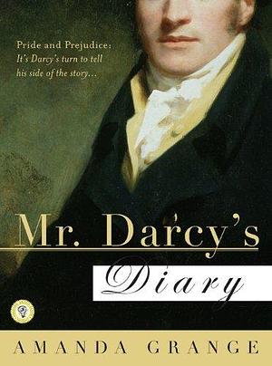 Mr. Darcy's Diary: A Novel by Amanda Grange, Amanda Grange