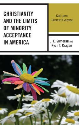 Christianity and the Limits of Minority Acceptance in America: God Loves (Almost) Everyone by J. E. Sumerau, Ryan T. Cragun