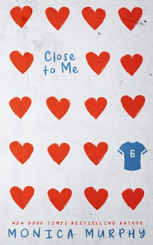Close To Me by Monica Murphy