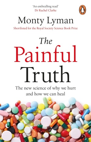 The Painful Truth: The new science of why we hurt and how we can heal by Monty Lyman
