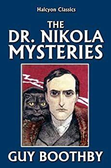 The Dr. Nikola Mysteries by Guy Newell Boothby