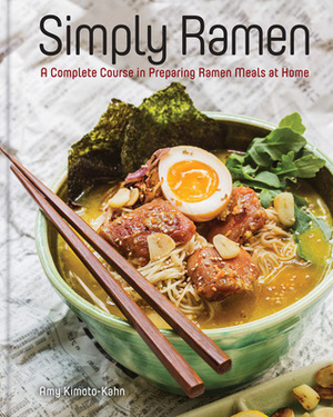 Simply Ramen: 70 Tempting Noodle Dishes for the Ramen-Lover in You by Amy Kimoto-Kahn