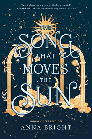 The Song That Moves the Sun by Anna Bright