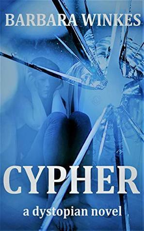 CYPHER: A Dystopian Novel by Barbara Winkes