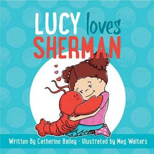 Lucy Loves Sherman by Catherine Bailey