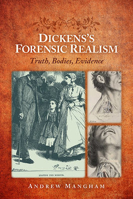 Dickens's Forensic Realism: Truth, Bodies, Evidence by Andrew Mangham