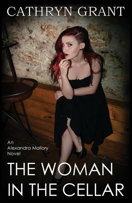 The Woman in the Cellar: (a Psychological Suspense Novel) (Alexandra Mallory Book 8) by Cathryn Grant