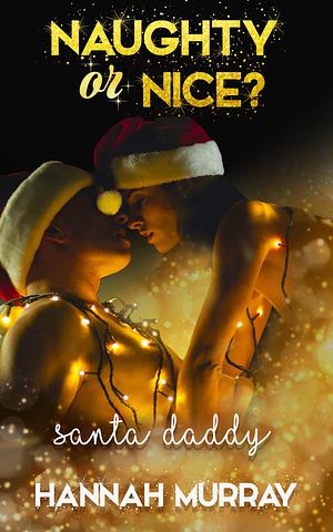 Santa Daddy: Naughty or Nice? A Christmas Romance by Hannah Murray, Hannah Murray