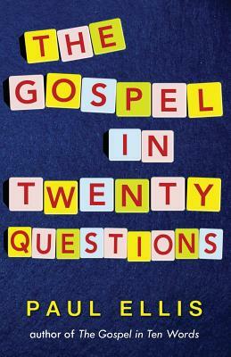 The Gospel in Twenty Questions by Paul Ellis