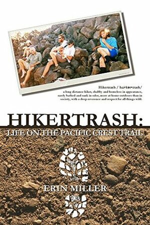 Hikertrash: Life on the Pacific Crest Trail by Erin Miller