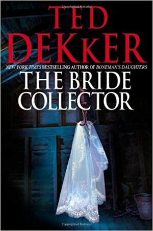 The Bride Collector by Ted Dekker