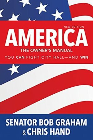 America, the Owner's Manual: You Can Fight City Hall-and Win by Bob Graham, Chris Hand