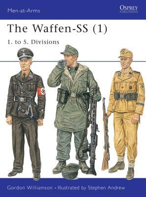 The Waffen-SS (1): 1. to 5. Divisions by Gordon Williamson