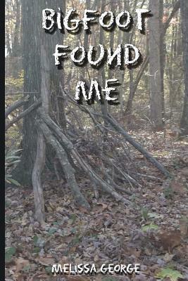 Bigfoot Found Me by Melissa George