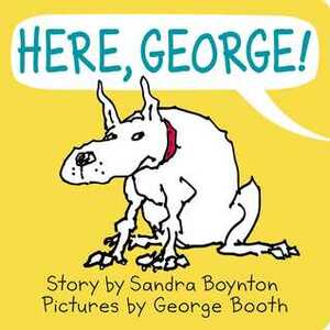 Here, George! by George Booth, Sandra Boynton