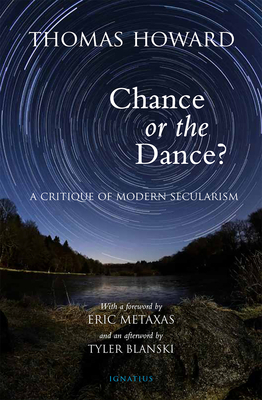 Chance or the Dance?: A Critique of Modern Secularism by Thomas Howard