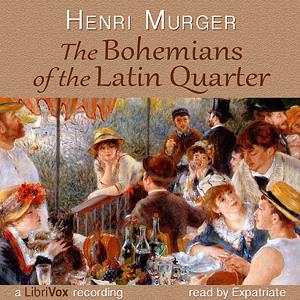 The Bohemians of the Latin Quarter by Henri Murger